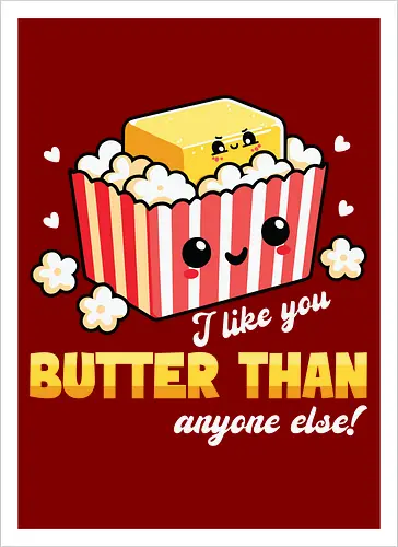 I like you butter than anyone else!