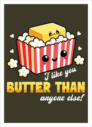 I like you butter than anyone else!