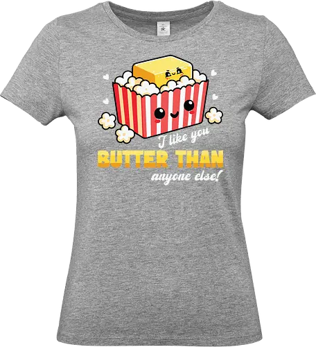 I like you butter than anyone else!