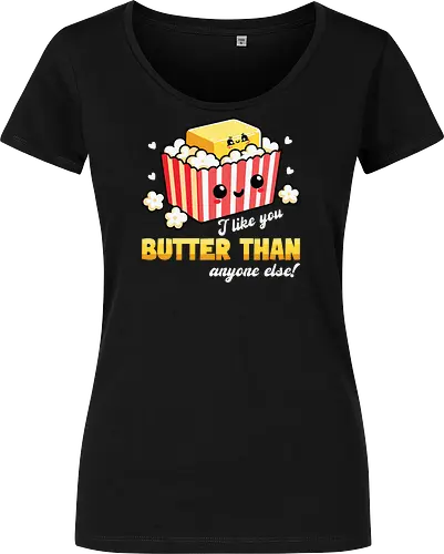 I like you butter than anyone else!