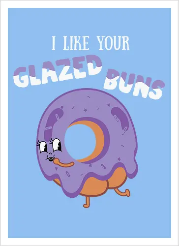 I Like Your Glazed Buns