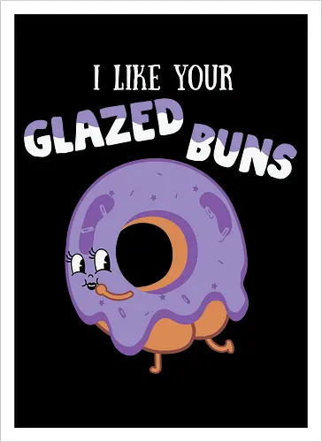I Like Your Glazed Buns