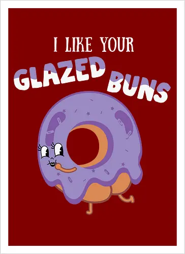 I Like Your Glazed Buns