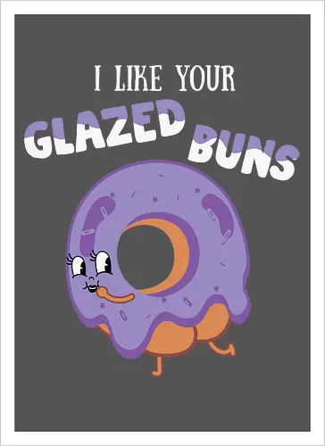 I Like Your Glazed Buns