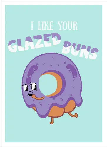 I Like Your Glazed Buns