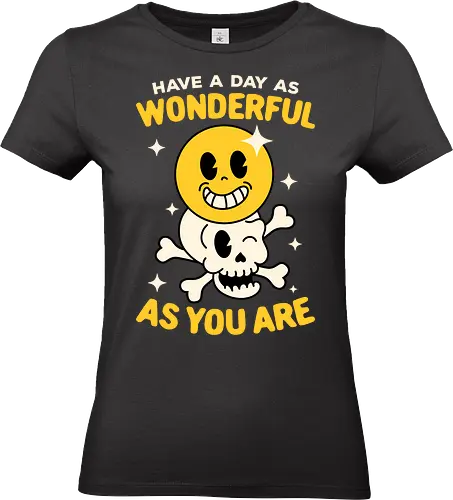 Have A Day As Wonderful As You Are  - sarcasm, cute, funny, funny sayings, funny slogan, funnytee, happy face, humor, poison, rubber hose, sarcasm lover, sarcastic, sarcastic phrases, skull, smiley face - Standard T-Shirt (Women)