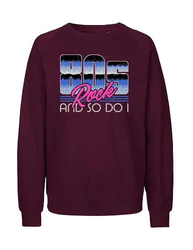 80s Rock Quote - sarcastic, 80s, 90s, lettering, vintage, retro, quote, fun, funny, cool, joke, colorful, grunge, gen x, Millennial, wise, beautiful, gorgeous - Fairtrade Sweatshirt