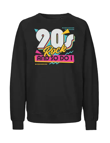 90s Rock Quote - sarcastic, 80s, 90s, lettering, vintage, retro, quote, fun, funny, cool, joke, colorful, grunge, gen x, Millennial, wise, beautiful, gorgeous - Fairtrade Sweatshirt