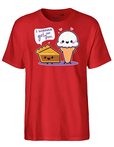 I wanna get on you - cute, cartoon, ice cream, pie, smiling, playful, pun, hearts, friendship, dessert - Fairtrade T-Shirt