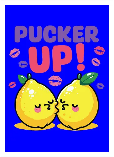 PUCKER UP!