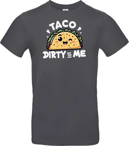 Taco Dirty to Me