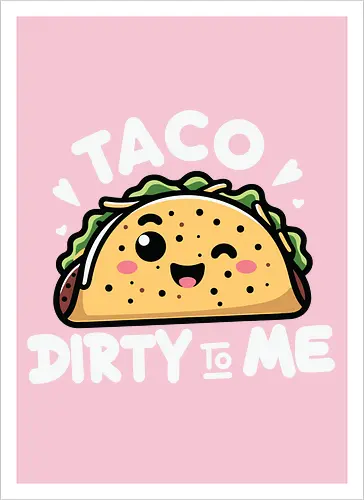 Taco Dirty to Me