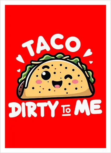 Taco Dirty to Me