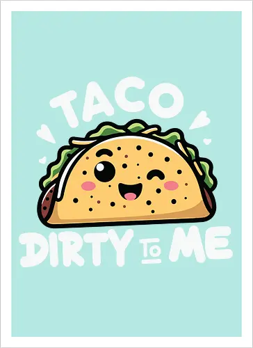 Taco Dirty to Me