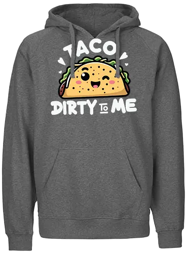 Taco Dirty to Me - taco, cute, humorous, food, smiling, phrase, playful, cartoon, graphic design - Fairtrade Hoodie