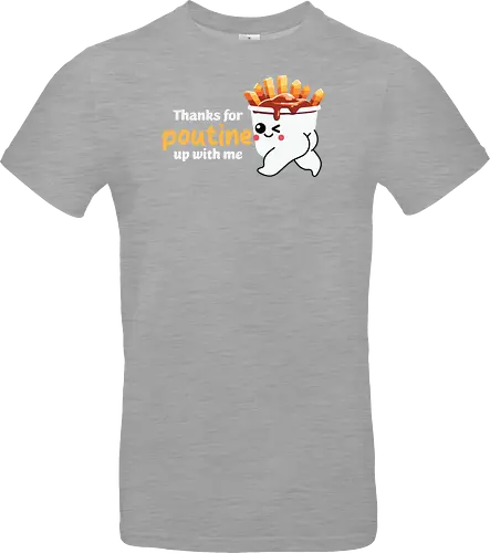 Thanks for poutine up with me