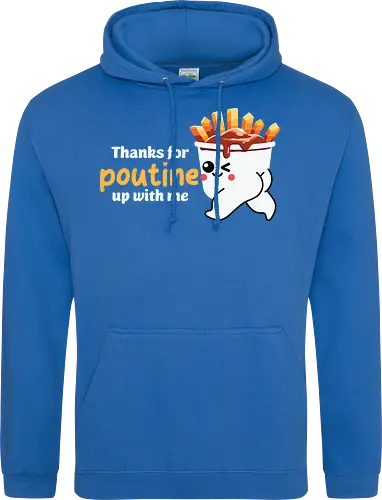 Thanks for poutine up with me