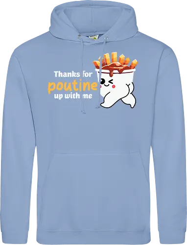 Thanks for poutine up with me