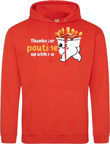 Thanks for poutine up with me
