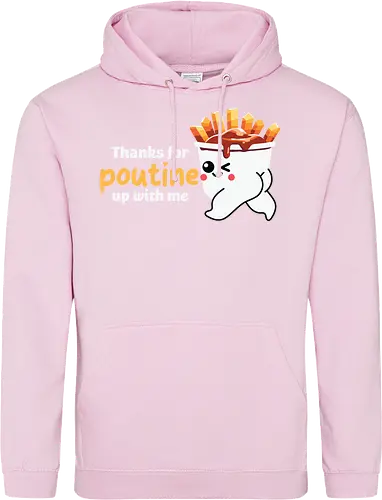 Thanks for poutine up with me