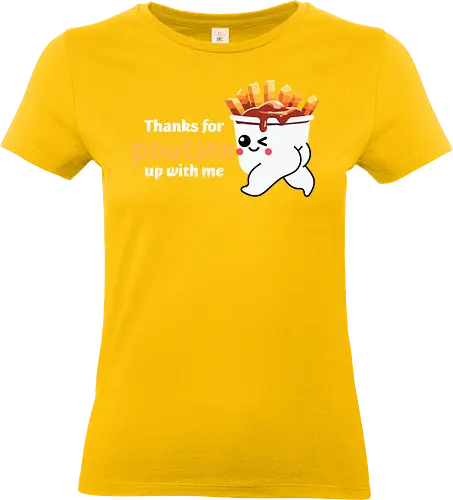 Thanks for poutine up with me - poutine, cartoon, pun, cute, food, fries, cheese curds, gravy, playful, adorable - Standard T-Shirt (Women)