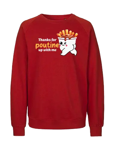 Thanks for poutine up with me - poutine, cartoon, pun, cute, food, fries, cheese curds, gravy, playful, adorable - Fairtrade Sweatshirt