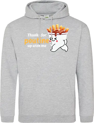 Thanks for poutine up with me