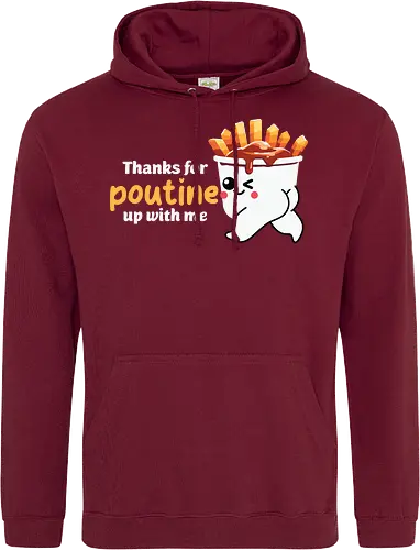 Thanks for poutine up with me