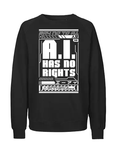 AI No Rights Cyberpunk - future, futuristic, technology, punk, revolution, japanese, kanji, street, street wear, cyber, cybernetic, cyberpunk, technological, warning, signal, social, social movements, human rights, quote, lettering, geometric, modern - Fairtrade Sweatshirt