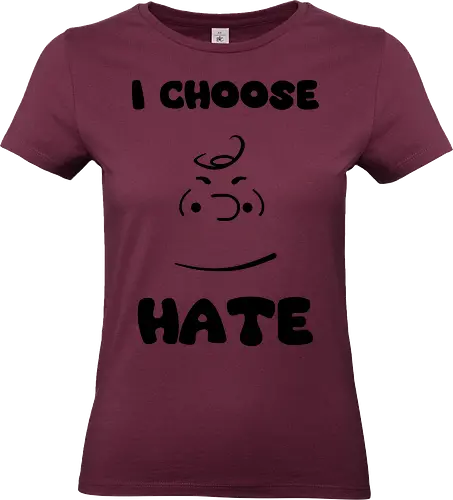 I Choose Hate - cinema, cartoon, peanuts, movie, funny, gaming, anime, nerd, television, joke, meme, vintage, funny quote, memes, funnytee, funny pop, humor, parody, geek - Standard T-Shirt (Women)