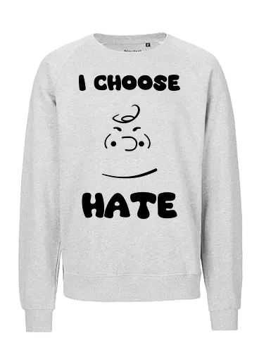 I Choose Hate - cinema, cartoon, peanuts, movie, funny, gaming, anime, nerd, television, joke, meme, vintage, funny quote, memes, funnytee, funny pop, humor, parody, geek - Fairtrade Sweatshirt