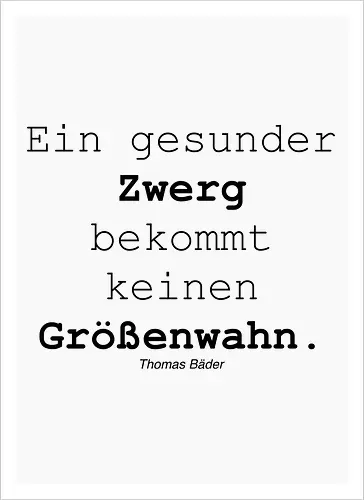 Ein gesunder Zwerg bekommt keinen Größenwahn