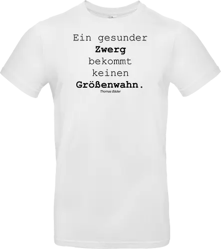 Ein gesunder Zwerg bekommt keinen Größenwahn