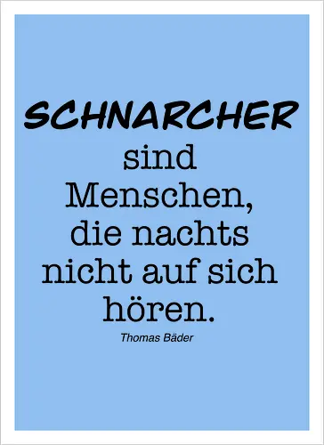 Schnarcher sind Menschen, die nachts nicht auf sich hören.
