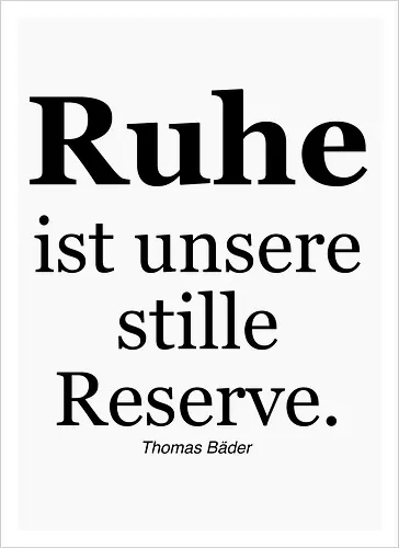 Ruhe ist unsere stille Reserve.