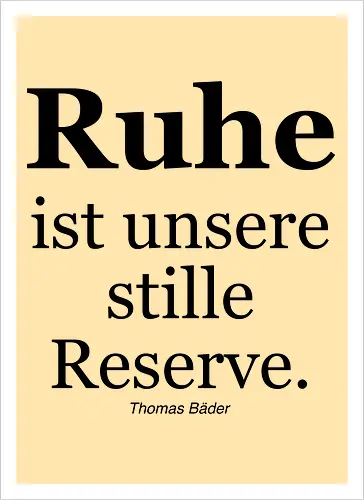 Ruhe ist unsere stille Reserve.