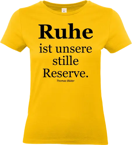 Ruhe ist unsere stille Reserve. - Ruhe, Schlaf, Stille, Reserve, Aphorismus, Sinnspruch, Humor - Standard T-Shirt (Women)