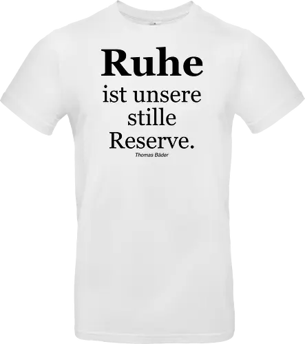 Ruhe ist unsere stille Reserve.