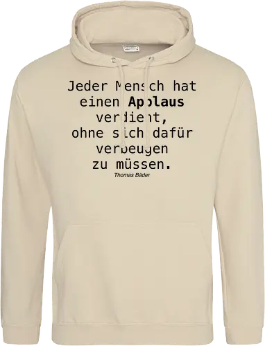 Jeder Mensch hat einen Applaus verdient, ohne sich dafür verbeugen zu müssen.