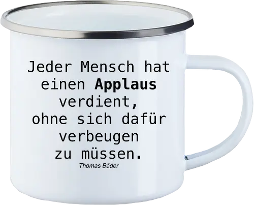 Jeder Mensch hat einen Applaus verdient, ohne sich dafür verbeugen zu müssen.