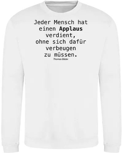 Jeder Mensch hat einen Applaus verdient, ohne sich dafür verbeugen zu müssen.