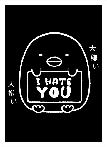 I hate you