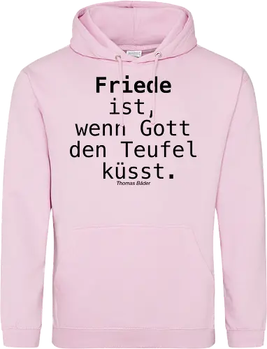 Friede ist, wenn Gott den Teufel küsst.