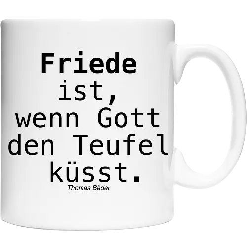 Friede ist, wenn Gott den Teufel küsst.