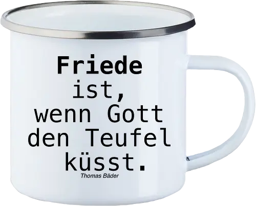 Friede ist, wenn Gott den Teufel küsst.