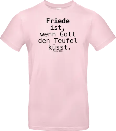 Friede ist, wenn Gott den Teufel küsst.