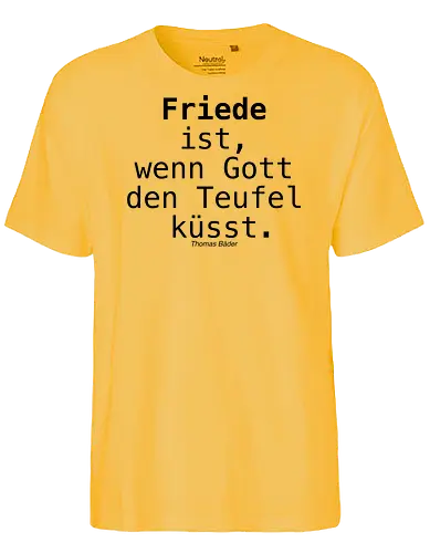 Friede ist, wenn Gott den Teufel küsst. - Friede, Gott, Teufel, Aphorismus, Sinnspruch, küssen, Kuss - Fairtrade T-Shirt