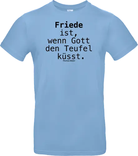 Friede ist, wenn Gott den Teufel küsst.