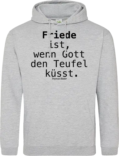 Friede ist, wenn Gott den Teufel küsst.