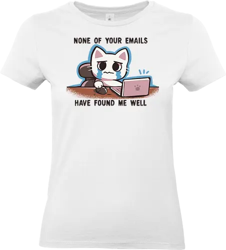 None of your emails have found me well - Work stress meme, Funny work cat, Office humor, Crying cat meme, Overworked employee, None of your emails meme, computer cat, Arbeitsstress Meme, Lustige Arbeit Katze, Büro-Humor, Weinen Katze Meme, Überarbeiteter Mitarbeiter, Keine Ihrer E-Mails Meme, Computer Katze - Standard T-Shirt (Women)